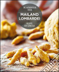 Mailand Lombardei. Rezepte für geniesser libro di Dello Russo William; Ripani Massimo