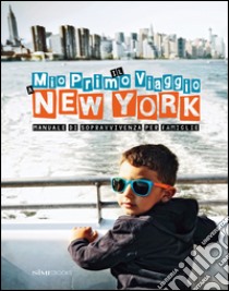 Il mio primo viaggio a New York. Manuale di sopravvivenza per famiglie libro di Simeone Giovanni; Degonia Sara