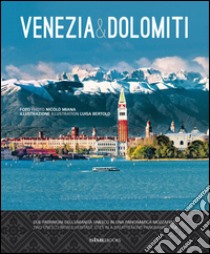 Venezia & Dolomiti. Due patrimoni dell'Umanità Unesco in una panoramica mozzafiato-Two Unesco world heritage sites in a breathtaking panoramic view. Ediz. bilingue libro di Miana Nicolò; Bertolo Luisa; Dello Russo W. (cur.)