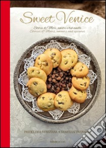 Sweet Venice. Pasticceria veneziana. Ediz. italiana e inglese libro di Dammone Alessandra; Dutton Colin; Del Russo W. (cur.)