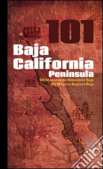 101 Baja California peninsula-101 maneras de descubrir Baja-101 ways to explore Baja. Ediz. multilingue libro di Jaime Félix Reyna; Simeone Giovanni