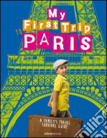 My First trip to Paris. A family's travel survival guide libro di Degonia Sara; Simeone Giovanni