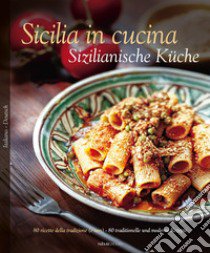 Sicilia in cucina. 80 ricette della tradizione (e non)-Sizilianische Küche. 80 traditionelle und moderne Rezepte. Ediz. bilingue libro di Dello Russo William; Bartuccio Nino; Saffo Alessandro