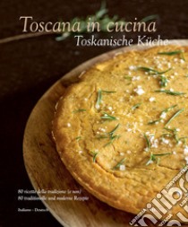 Toscana in cucina. 80 ricette della tradizione (e non). Ediz. italiana e tedesca libro di Palandra Franco; Giusti Laura; Baccetti Paola