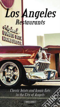 Los Angeles restaurants. Classic joints and iconic eats in the City of Angels libro di Richards Andrea; Simeone Giovanni