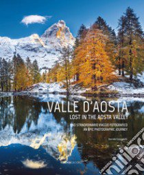 Valle D'aosta. Uno straordinario viaggio fotografico-Lost in the Aosta Valley. An epic photographic journey. Ediz. illustrata libro di Cenadelli Davide