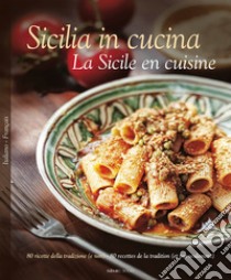 Sicilia in cucina. 80 ricette della tradizione (e non). Ediz. italiana e francese libro di Dello Russo William; Saffo Alessandro; Bartuccio Antonino