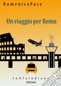 Un viaggio per Roma libro di Pace Domenica