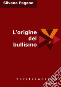 L'origine del bullismo libro di Pagano Silvana