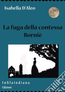 La fuga della contessa Borniè libro di D'Aleo Isabella