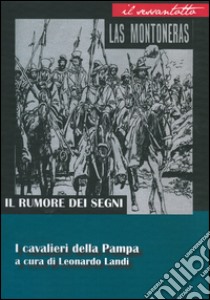 Il rumore dei segni. I cavalieri della Pampa libro di Landi L. (cur.)