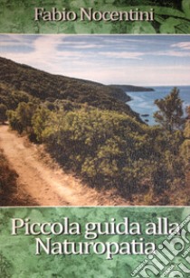 Piccola guida alla naturopatia libro di Nocentini Fabio