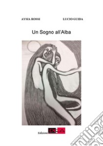 Un sogno all'alba libro di Rossi Aysia; Guida Lucio