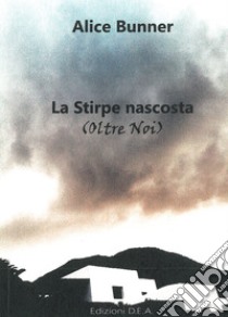 La stirpe nascosta (Oltre noi) libro di Alice Bunner