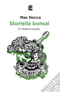 Storiella bonsai. 51 ritratti in musica libro di Nocco Max