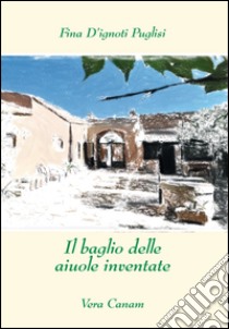 Il baglio delle aiuole inventate libro di D'Ignoti Puglisi Fina