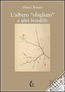 L'albero «sfogliato» e altri brindilli libro di Bonetti Daniel; Sias G. (cur.)