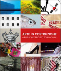 Arte in costruzione-A public art project for L'Aquila. Ediz. bilingue libro