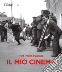 Il mio cinema. Ediz. illustrata libro di Pasolini Pier Paolo