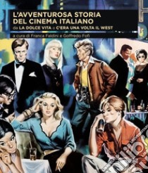 L'avventurosa storia del cinema italiano. Vol. 3: Da «La dolce vita» a «C'era una volta il West» libro di Faldini F. (cur.); Fofi G. (cur.)