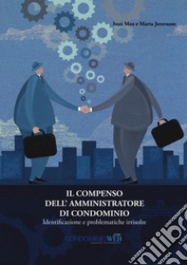 Il compenso dell'amministratore di condominio. Identificazione e problematiche irrisolte libro di Jerovante Marta; Meo Ivan