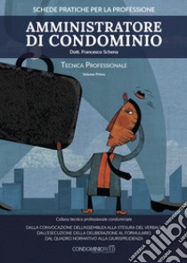 Amministratore di condominio. Tecnica professionale. Vol. 1 libro di Schena Francesco