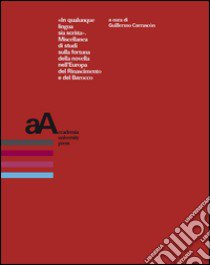 «In qualunque lingua sia scritta». Miscellanea di studi sulla fortuna della novella dell'Europa del Rinascimento e del Barocco libro di Carrascon G. (cur.)