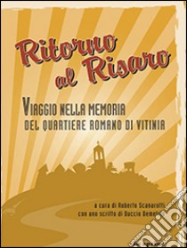 Ritorno al Risaro. Viaggio nella memoria del quartiere romano di Vitinia libro di Scanarotti Roberto