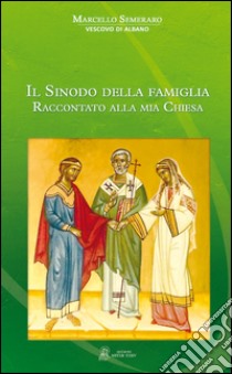 Il Sinodo della famiglia raccontato alla mia Chiesa libro di Semeraro Marcello