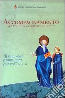 Accompagnamento. Volto di una comunità adulta libro di Diocesi Suburbicaria di Albano (cur.)