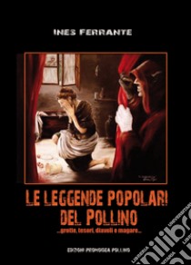 Le leggende popolari del Pollino. Vol. 1: ...Grotte, tesori, diavoli e magare... libro di Ferrante Ines