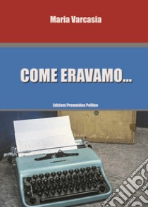 Come eravamo... libro di Varcasia Maria; Gentile P. (cur.); Filomia A. L. (cur.)