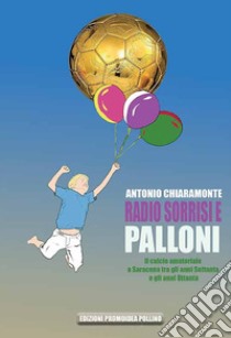 Radio sorrisi e palloni. Il calcio amatoriale a Saracena tra gli anni Settanta e gli anni Ottanta libro di Chiaramonte Antonio