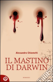 Il mastino di Darwin libro di Chiometti Alessandro