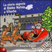 La storia segreta di Babbo Natale a Viterbo libro di Argenti Roberta