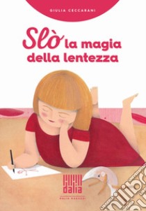 Slò, la magia della lentezza libro di Ceccarani Giulia