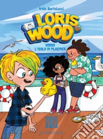 Loris Wood verso l'isola di plastica libro di Bartolucci Iride