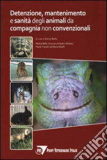 Detenzione, mantenimento e sanità degli animali da compagnia non convenzionali libro di Bollo E. (cur.)