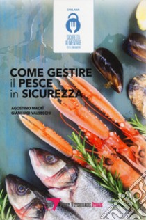 Come gestire il pesce in sicurezza libro di Macrì Agostino; Valsecchi Gianluigi