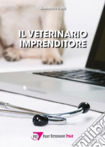 Il veterinario imprenditore libro di Vischi Alessandro