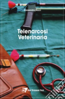 Telenarcosi veterinaria libro di Mazzi Alessandro