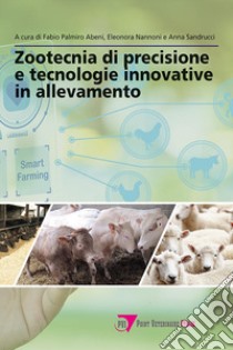 Zootecnia di precisione e tecnologie innovative in allevamento libro di Albeni F. P. (cur.); Nannoni E. (cur.); Sandrucci A. (cur.)