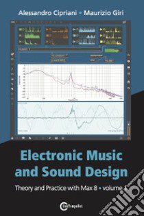 Electronic music and sound design. Vol. 1: Theory and practice with Max 8 libro di Cipriani Alessandro; Giri Maurizio