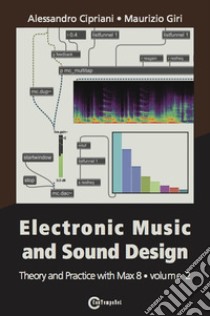 Electronic music and sound design. Vol. 2: Theory and practice with Max 8 libro di Cipriani Alessandro; Giri Maurizio