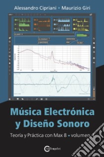 Música electrónica y diseño sonoro. Vol. 1: Teoría y práctica con Max 8 libro di Cipriani Alessandro; Giri Maurizio