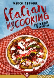 Italian way of cooking. Pizza, mostri e mandolino libro di Cardone Marco