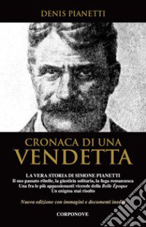 Cronaca di una vendetta. La vera storia di Simone Pianetti libro di Pianetti Denis