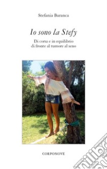 Io sono la Stefy libro di Baranca Stefania