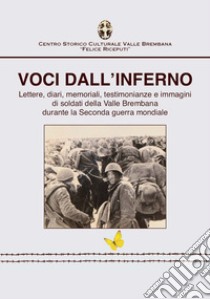 Voci dall'inferno. Lettere, diari, memoriali, testimonianze e immagini di soldati della valle Brembana durante la Seconda guerra mondiale libro