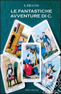 Le fantastiche avventure di C. libro di Belloni S.